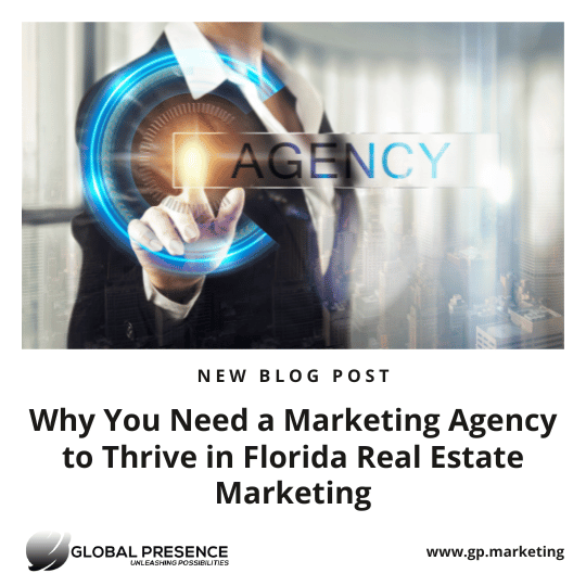 Why You Need a Marketing Agency to Thrive in Florida Real Estate Marketing